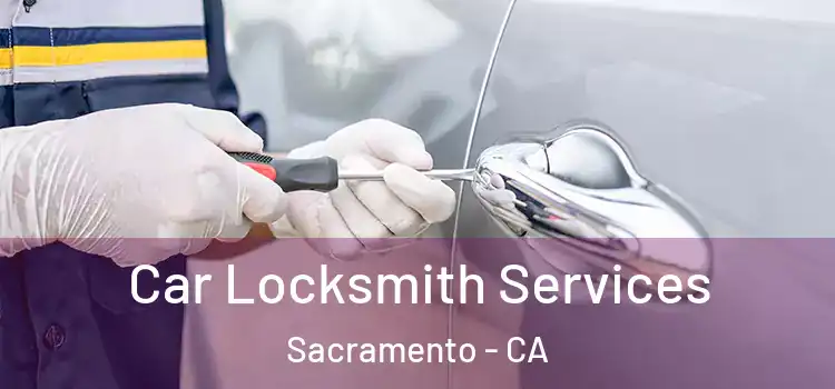 Car Locksmith Services Sacramento - CA