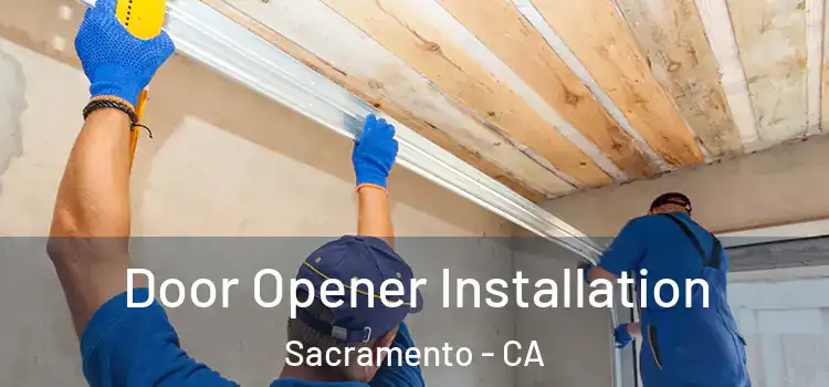  Door Opener Installation Sacramento - CA