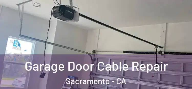  Garage Door Cable Repair Sacramento - CA