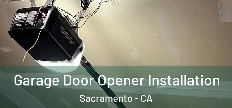  Garage Door Opener Installation Sacramento - CA