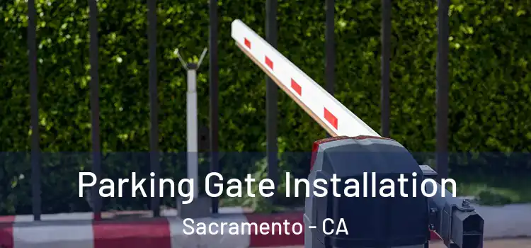 Parking Gate Installation Sacramento - CA