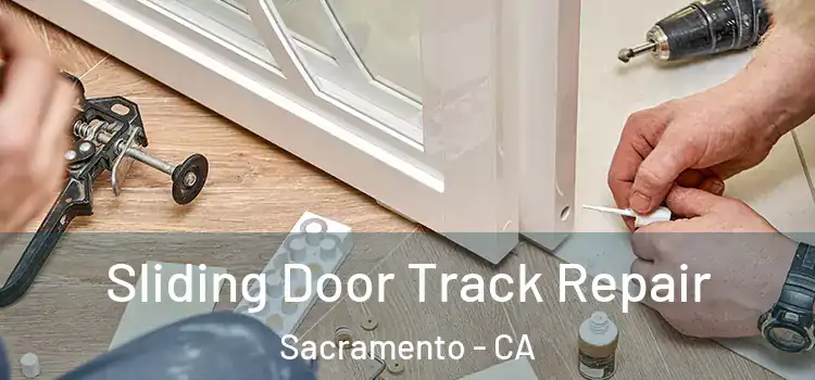 Sliding Door Track Repair Sacramento - CA